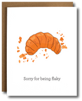 “Sorry For Being Flaky” Croissant I’m Sorry Card
